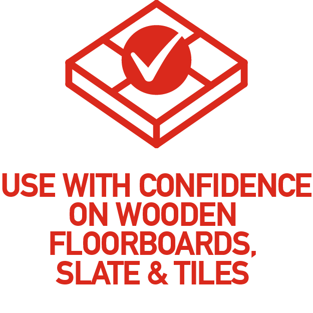 Use with confidence on wooden floorboards slate and tiles Use with confidence on wooden floorboards slate and tiles
